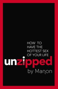 Produktbild: Unzipped: How To Have The Hottest Sex Of Your Life