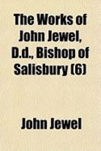 Produktbild: The Works of John Jewel, D.D., Bishop of Salisbury (6)