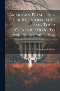 Produktbild: American Presidents Their Individualities and Their Contributions To American Progress