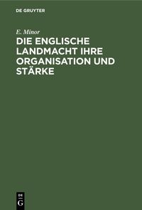 Produktbild: Die Englische Landmacht ihre Organisation und St&auml;rke