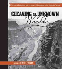 Produktbild: Cleaving an Unknown World: The Powell Expeditions and the Scientific Exploration of the Colorado Plateau