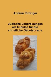 Produktbild: J&uuml;dische Lobpreisungen als Impulse f&uuml;r die christliche Gebetspraxis