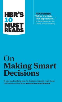 Produktbild: HBR's 10 Must Reads on Making Smart Decisions (with featured article "Before You Make That Big Decision..." by Daniel Kahneman, Dan Lovallo, and Olivier Sibony)