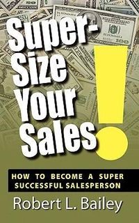 Produktbild: Super-Size Your Sales, How To Become A Super Successful Salesperson