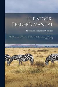 Produktbild: The Stock-feeder's Manual: the Chemistry of Food in Relation to the Breeding and Feeding of Live Stock