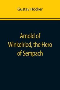Produktbild: Arnold of Winkelried, the Hero of Sempach