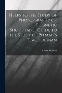 Produktbild: Helps to the Study of Phonography or Phonetic Shorthand, Guide to the Study of Pitman's Teacher, Man
