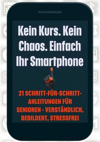 Produktbild: Kein Kurs. Kein Chaos. Einfach Ihr Smartphone