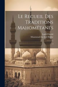 Produktbild: Le recueil des traditions Mahom&eacute;tanes: 2