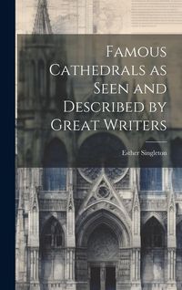 Produktbild: Famous Cathedrals as Seen and Described by Great Writers