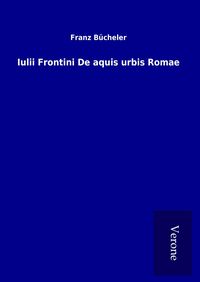 Produktbild: Iulii Frontini De aquis urbis Romae