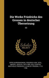 Produktbild: Die Werke Friedrichs Des Grossen in Deutscher &Uuml;bersetzung: 03