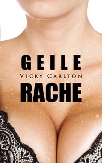 Produktbild: Geile Rache: Eine verbotene Aff&auml;re (Erotikroman)