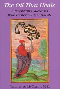 Produktbild: The Oil That Heals: A Physician's Successes with Caster Oil Treatments