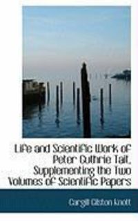Produktbild: Life and Scientific Work of Peter Guthrie Tait, Supplementing the Two Volumes of Scientific Papers
