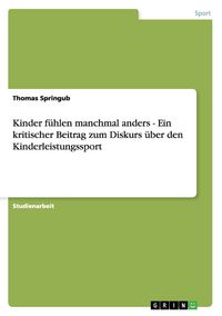 Produktbild: Kinder f&uuml;hlen manchmal anders - Ein kritischer Beitrag zum Diskurs &uuml;ber den Kinderleistungssport