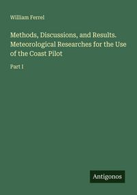 Produktbild: Methods, Discussions, and Results. Meteorological Researches for the Use of the Coast Pilot