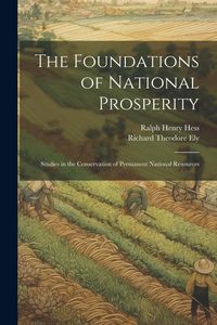 Produktbild: The Foundations of National Prosperity: Studies in the Conservation of Permanent National Resources