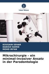 Produktbild: Mikrochirurgie - ein minimal-invasiver Ansatz in der Parodontologie