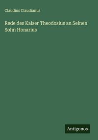 Produktbild: Rede des Kaiser Theodosius an Seinen Sohn Honarius