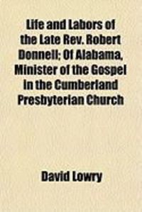 Produktbild: Life and Labors of the Late REV. Robert Donnell; Of Alabama, Minister of the Gospel in the Cumberland Presbyterian Church
