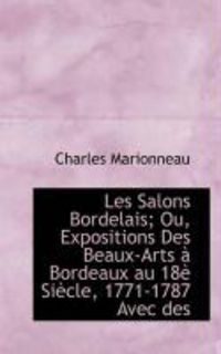 Produktbild: Les Salons Bordelais; Ou, Expositions Des Beaux-Arts Bordeaux Au 18 Si Cle, 1771-1787 Avec Des