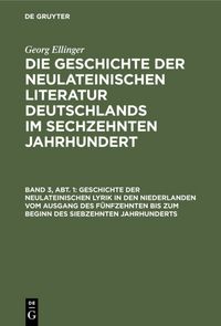 Produktbild: Geschichte der neulateinischen Lyrik in den Niederlanden vom Ausgang des f&uuml;nfzehnten bis zum Beginn des siebzehnten Jahrhunderts
