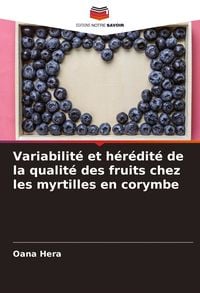 Produktbild: Variabilit&eacute; et h&eacute;r&eacute;dit&eacute; de la qualit&eacute; des fruits chez les myrtilles en corymbe