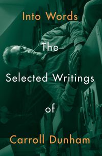 Produktbild: Into Words: The Selected Writings of Carroll Dunham