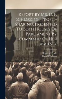 Produktbild: Report By Mr. D. F. Schloss On Profit-sharing, Presented To Both Houses Of Parliament By Command Of Her Majesty