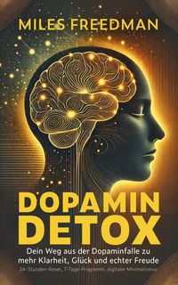 Produktbild: Dopamin Detox: Dein Weg aus der Dopaminfalle zu mehr Klarheit, Gl&uuml;ck und echter Freude