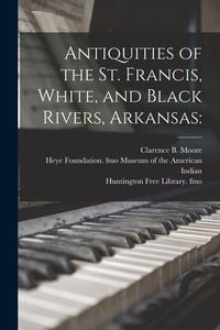 Produktbild: Antiquities of the St. Francis, White, and Black Rivers, Arkansas