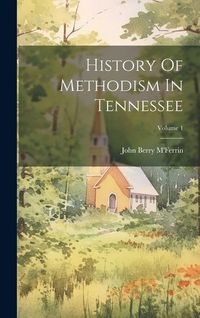 Produktbild: History Of Methodism In Tennessee; Volume 1