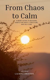Produktbild: From Chaos to Calm: A Mom's Guide to Building Habits for Sanity, Structure, and Self-Care