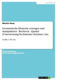 Produktbild: Geometrische Elemente erzeugen und manipulieren - Rechteck - Quader (Unterweisung Technischer Zeichner /-in)