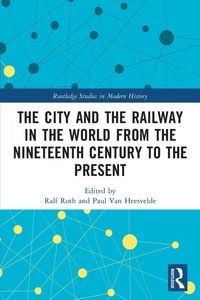 Produktbild: The City and the Railway in the World from the Nineteenth Century to the Present