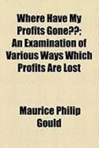 Produktbild: Where Have My Profits Gone; An Examination of Various Ways Which Profits Are Lost