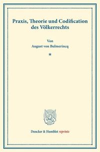 Produktbild: Praxis, Theorie und Codification des V&ouml;lkerrechts.