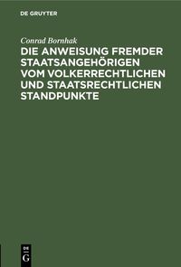 Produktbild: Die Anweisung fremder Staatsangeh&ouml;rigen vom volkerrechtlichen und staatsrechtlichen Standpunkte