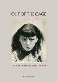 Produktbild: Out of the Cage: The Art of Isabel Rawsthorne