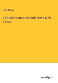 Produktbild: Christopher Carson. Familiarly Known as Kit Carson