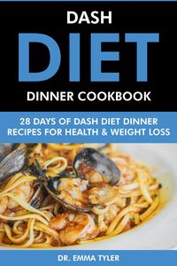 Produktbild: Dash Diet Dinner Cookbook: 28 Days of Dash Diet Dinner Recipes for Health & Weight Loss.
