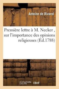 Bild vom Artikel Première Lettre À M. Necker, Sur l'Importance Des Opinions Religieuses vom Autor Antoine de Rivarol