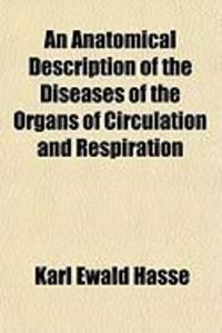 Produktbild: An Anatomical Description of the Diseases of the Organs of Circulation and Respiration