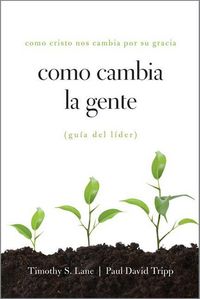 Produktbild: Como Cambia la Gente Guia Del Lider - Como Cristo Nos Cambia Por Su Gracia Guia de Lider