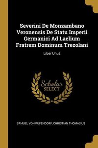 Produktbild: Severini De Monzambano Veronensis De Statu Imperii Germanici Ad Laelium Fratrem Dominum Trezolani