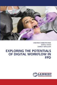 Produktbild: Exploring The Potentials Of Digital Workflow in Fpd
