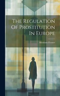 Produktbild: The Regulation Of Prostitution In Europe