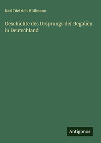 Produktbild: Geschichte des Ursprungs der Regalien in Deutschland