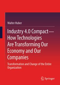 Produktbild: Industry 4.0 Compact &ndash; How Technologies Are Transforming Our Economy and Our Companies